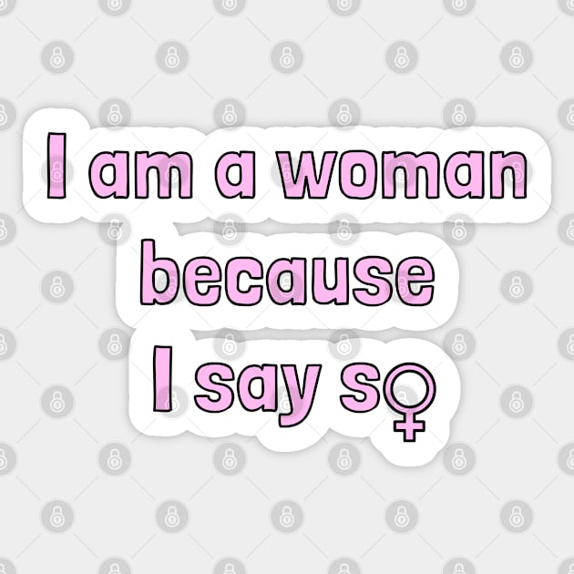 I Am a Woman Because I Say So Sticker by PorcelainRose